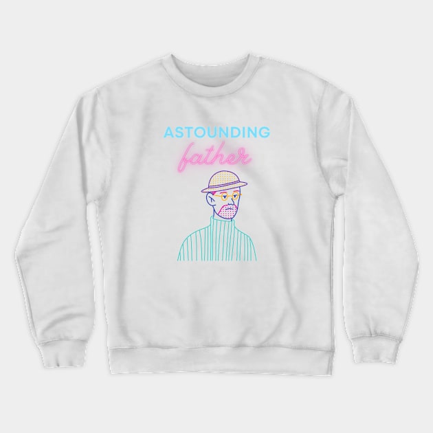 astounding father Crewneck Sweatshirt by mrdadhair